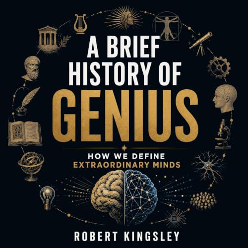 Couverture de A Brief History of Genius: How We Define Extraordinary Minds