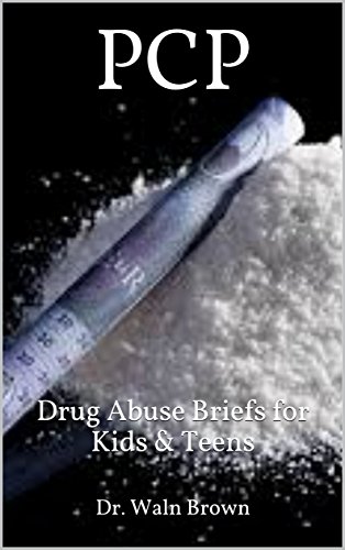 PCP: Drug Abuse Briefs for Kids & Teens (Drug Addiction & Drug Prevention Book 44)