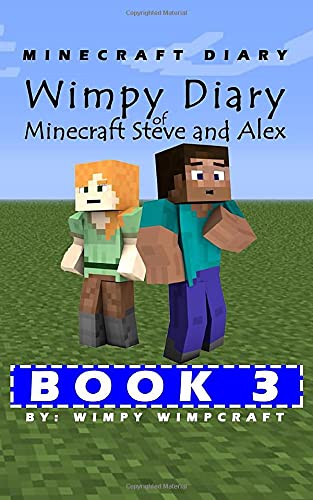 Minecraft Diary: Wimpy Diary of Minecraft Steve and Alex Book 3; unofficial Minecraft books for kids