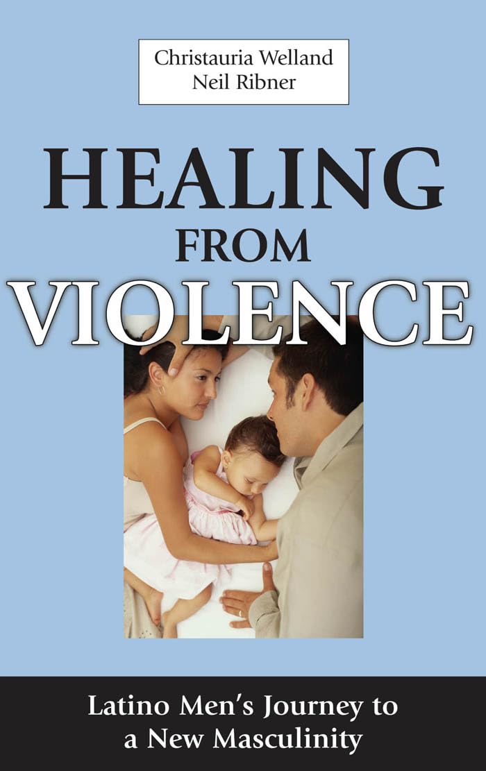 Buy Healing from Violence: Latino Men's Journey to a New Masculinity — BookShops.in