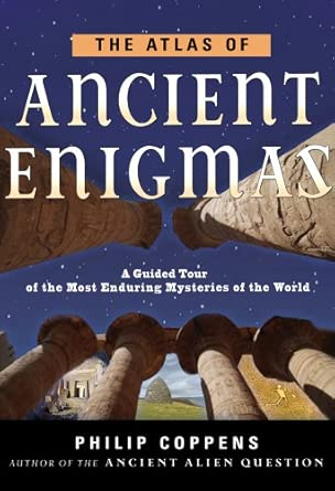 Atlas of Ancient Enigmas: A Guided Tour of the Most Enduring Mysteries ...