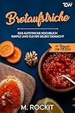 backes müller prime 8  Brotaufstriche, Das Aufstriche Kochbuch: Simple und clever selbst gemacht (66 Rezepte zum Verlieben, Band 52)