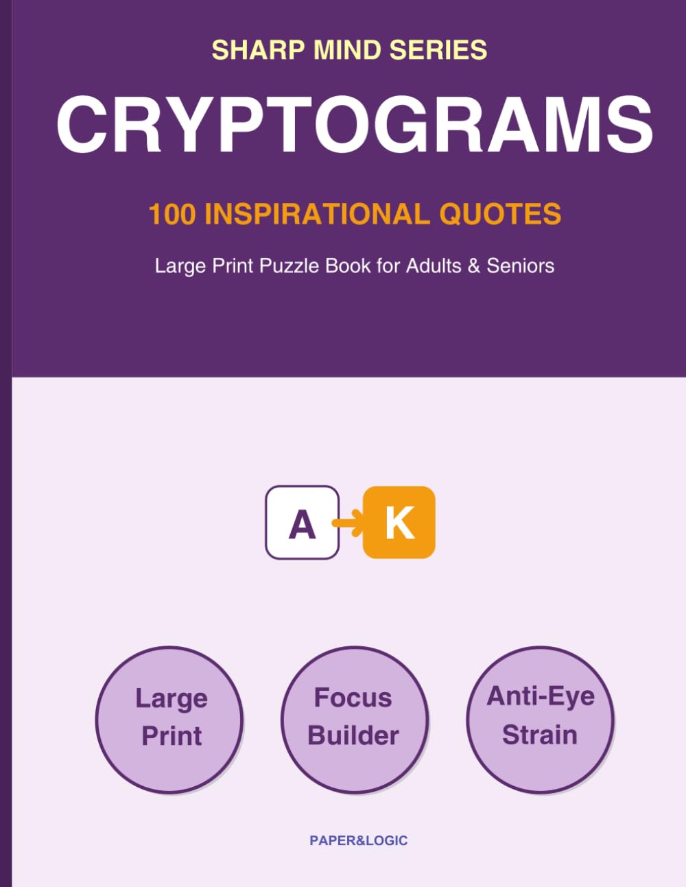 Cryptograms for Seniors: 100 Inspirational Quotes Large Print Puzzle Book for Adults & Seniors: Brain Training Games to Decipher & Relax (Sharp Mind Series)