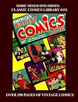 More Mixed One-Shots: Classic Comics Library #131: Vintage Comics That Offered a Little Bit Of Everything -- Over 350 Pages - All Stories - No Ads 1523458666 Book Cover