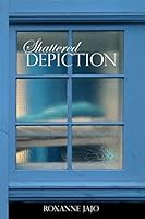 Shattered Depiction 0692233555 Book Cover