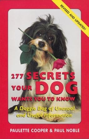 277 Secrets Your Dog Wants You to Know, Revised: A Doggie Bag of Unusual and Useful Information