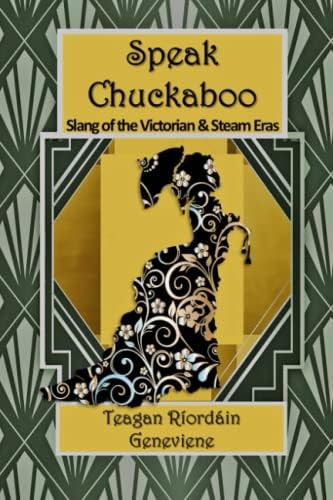 Speak Chuckaboo, Slang of the Victorian and Steam Eras