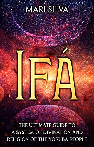 Ifá: The Ultimate Guide to a System of Divination and Religion of the Yoruba People (African Spirituality)