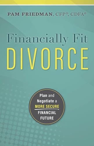 Financially Fit Divorce: Plan and Negotiate a More Secure Financial Future