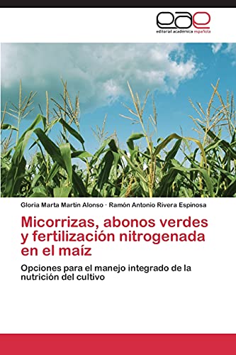 Micorrizas, abonos verdes y fertilización nitrogenada en el maíz: Opciones para el manejo integrado de la nutrición del cultivo