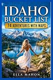 Idaho Bucket List: 74 Amazing Experiences in Boise, Coeur d’Alene, Sun Valley & the Sawtooths, with Maps...