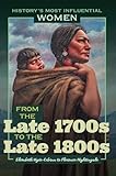 From the Late 1700s to the Late 1800s--Elisabeth Vigée-Lebrun to Florence Nightingale (History's Most Influential Women)