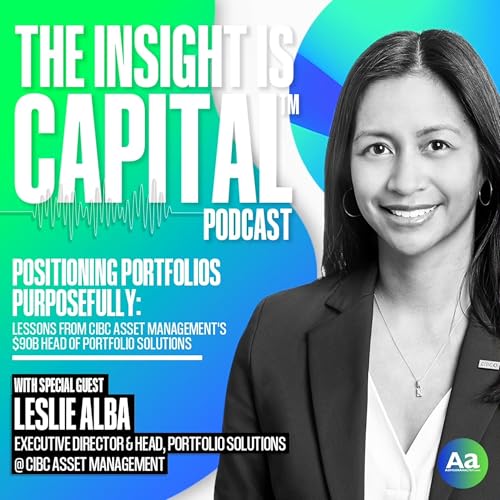 Leslie Alba: Positioning Portfolios Purposefully&mdash;Lessons from CIBC AM's $90B Head of Portfolio Solutions