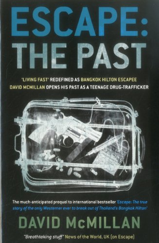 Escape: The Past: 'Living Fast' Redefined As Bangkok Hilton Escapee David Mcmillan Opens His Past As A Teenage Drug-Trafficker