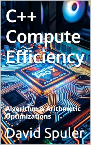 C++ Compute Efficiency: Algorithm & Arithmetic Optimizations (Advanced C++ Programming Book 11)