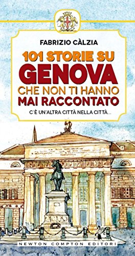 101 storie su Genova che non ti hanno mai raccontato (eNewton Manuali e Guide)