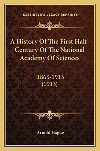 A History Of The First Half-Century Of The National Academy Of Sciences: 1863-1913 (1913)