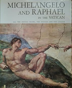 Michelangelo and Raphael with Botticelli, Perugino, Signorelli, Ghirlandaio and Rosselli in the Vatican: All the Sistine Chapel, the Pauline Chapel, the stanzas and the loggias