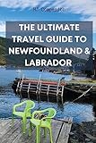 The Ultimate Travel Guide to Newfoundland & Labrador