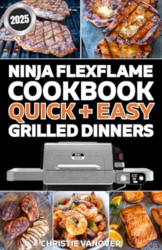 Ninja FlexFlame Cookbook: Quick and Easy Grilled Dinners