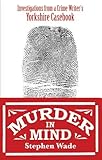Murder in Mind: Investigations from a Yorkshire Crime Writer's Casebook