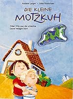 Die kleine Motzkuh. Oder: Wie man die schlechte Laune verjagen kann. ( Ab 3 J.). 3815720001 Book Cover
