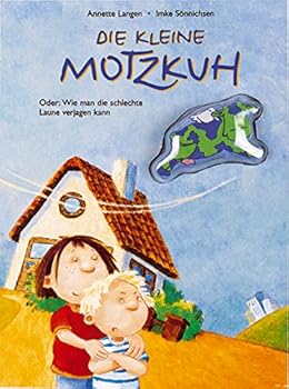Hardcover Die kleine Motzkuh. Oder: Wie man die schlechte Laune verjagen kann. ( Ab 3 J.). [German] Book