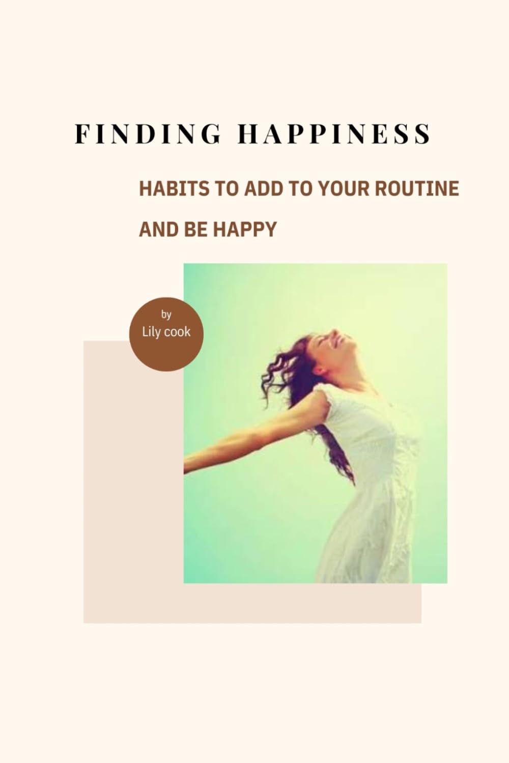 FINDING HAPPINESS: Habits to Add to Your Routine and Be Happy