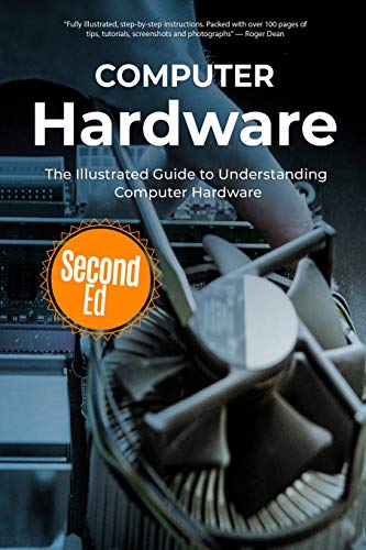 Computer Hardware: The Illustrated Guide To Understanding Computer Hardware (Computer Fundamentals) #TOP27