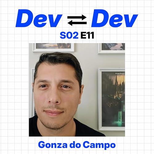 Dev to Dev S02 E11 - Gonza do Campo