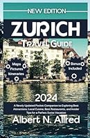 Zurich Switzerland Travel Guide 2024: A Newly Updated Pocket Companion to Exploring Best Attractions, Local Cuisine, Best Restaurants, and Insider ... Swiss Vacation (Newly Updated Guidebooks) B0DBLX8VTX Book Cover