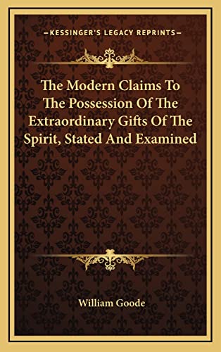 The Modern Claims To The Possession Of The Extraordinary Gifts Of The Spirit, Stated And Examined