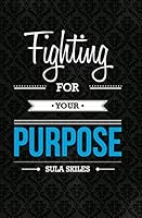 Fighting For Your Purpose 1495104931 Book Cover