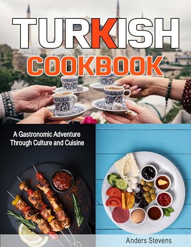 Turkish Cookbook: A Gastronomic Adventure Through Culture and Cuisine (Best Cookbook from The World 9)