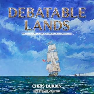 Debatable Lands: The Sixteenth Carlisle & Holbrooke Naval Adventure Audiobook By Chris Durbin cover art