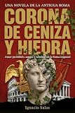 CORONA DE CENIZA Y HIEDRA: Amor prohibido, sangre y rebelión en la Roma imperial