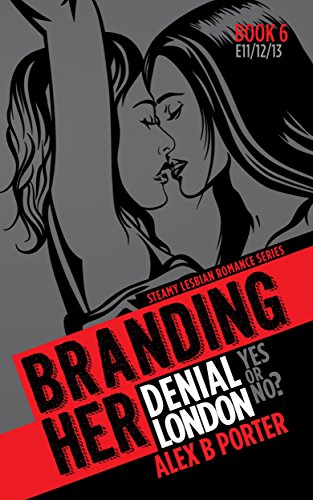 Branding Her 6 : Denial, London, Yes or No (Episode 11, 12 & 13) (BRANDING HER : Steamy Lesbian Romance Series) (English Edition) Branding Her 6 : Denial, London, Yes or No (Episode 11, 12 & 13) (BRANDING HER : Steamy Lesbian Romance Series) (English Edition)