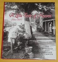 A Little Taste of Heaven Since 1857 : the Morehead City heritage cookbook : recipes and stories from around the neighborhoods and across the tables of old Morehead town. B00J9UO5BW Book Cover