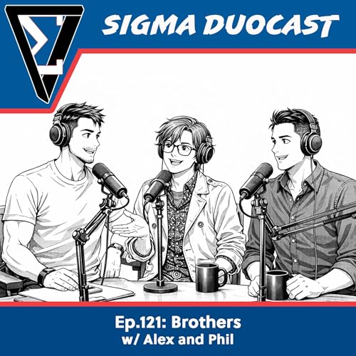 Ep.121: Brothers w/ Alex and Phil