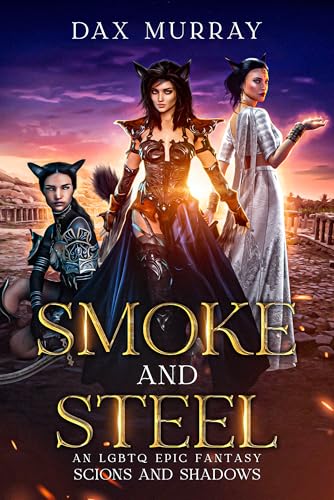 Smoke and Steel: An LGBTQ Epic Fantasy (Scions and Shadows)