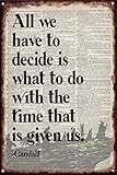 Tin Sign Wall Art All We Have to Decide is What to Do with The Time That is Given Us Inspirational Quote Prints Poster Wall Art for Home Decor Gift for Size 8x12 Inch Gift to Everyone