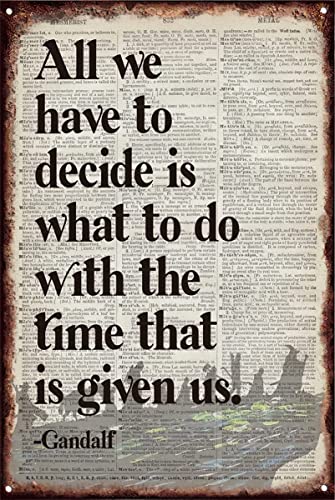 Tin Sign Wall Art All We Have to Decide is What to Do with The Time That is Given Us Inspirational Quote Prints Poster Wall Art for Home Decor Gift for Size 8x12 Inch Gift to Everyone