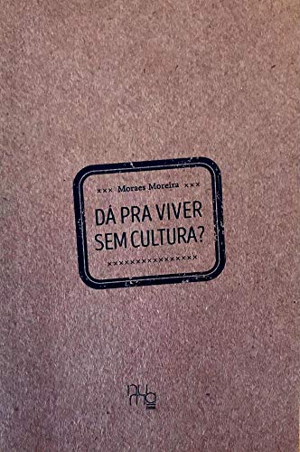 Dá pra viver sem cultura?: