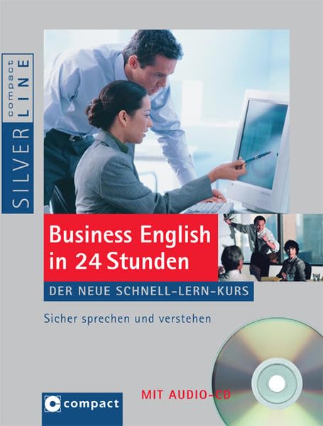 Business English in 24 Stunden: Der neue Schnell-Lern-Kurs mit Audio-CD: Sicher sprechen und verstehen: Der neue Schnell-Lern-Kurs. Sicher sprechen und verstehen