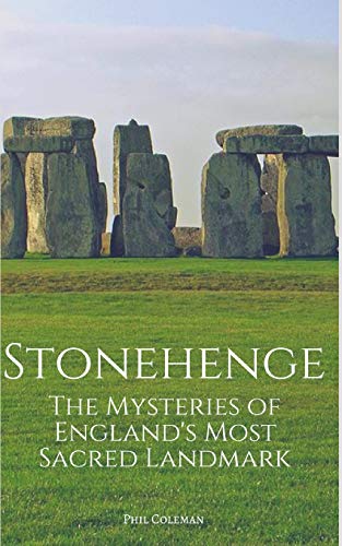 STONEHENGE: The Mysteries of England's Most Sacred Historical Landmark