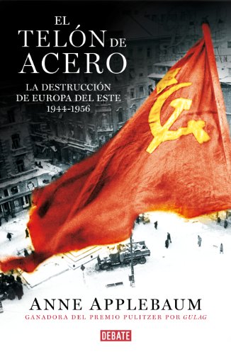 El teln de acero La destruccin de Europa del Este 1944 1956