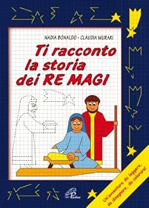 Ti racconto la storia dei Re Magi. Un'avventura da leggere, da disegnare, da colorare! Ediz. illustrata