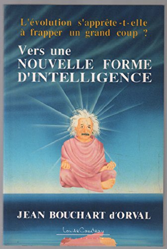 Vers une nouvelle forme d'intelligence Bouchart d'Orval, Jean