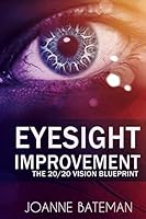 Eyesight Improvement: The 20/20 Vision Blueprint: Improve Your Eyesight in 21 Days 1511577290 Book Cover
