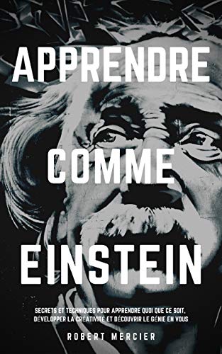 Télécharger APPRENDRE COMME EINSTEIN: Secrets et techniques pour apprendre quoi que ce soit, développer la cré livre En ligne